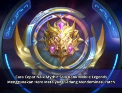 Cara Cepat Naik Mythic Solo Rank Mobile Legends Menggunakan Hero Meta yang Di Mendominasi Patch