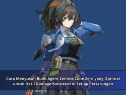 Cara Menyusun Build Agent Zenless Zone Zero yang Optimal Sebagai Hasil Damage Konsisten Di Setiap Pertarungan